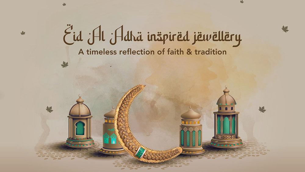 Eid Al-Adha inspired jewellery – A timeless reflection of faith and tradition