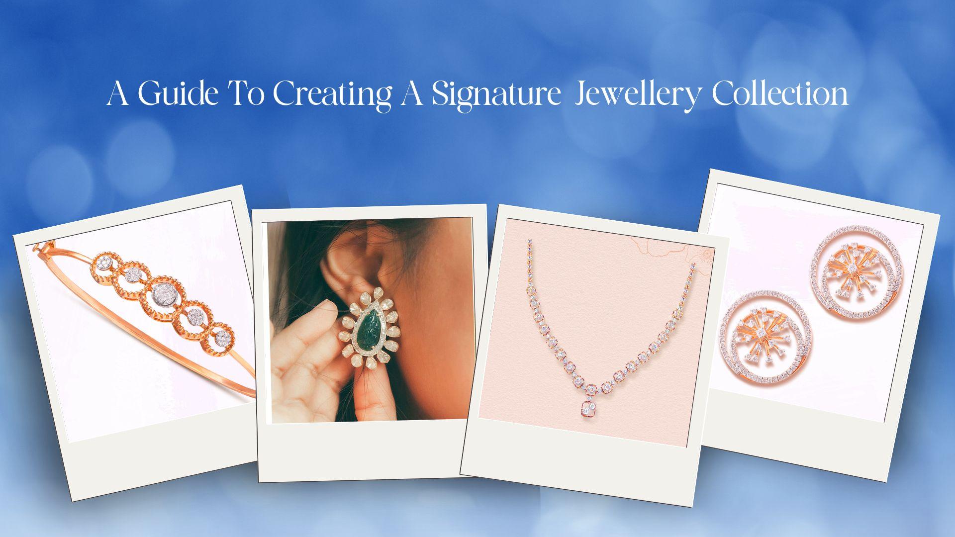 A Guide To Creating A Signature Jewellery Collection